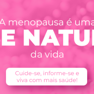 Priorize sua saúde durante a menopausa e viva essa nova fase com qualidade e bem-estar.