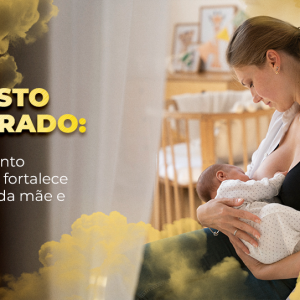 Agosto Dourado: como o aleitamento materno fortalece a saúde da mãe e do bebê