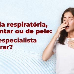 Alergia respiratória, alimentar ou de pele: qual especialista procurar?